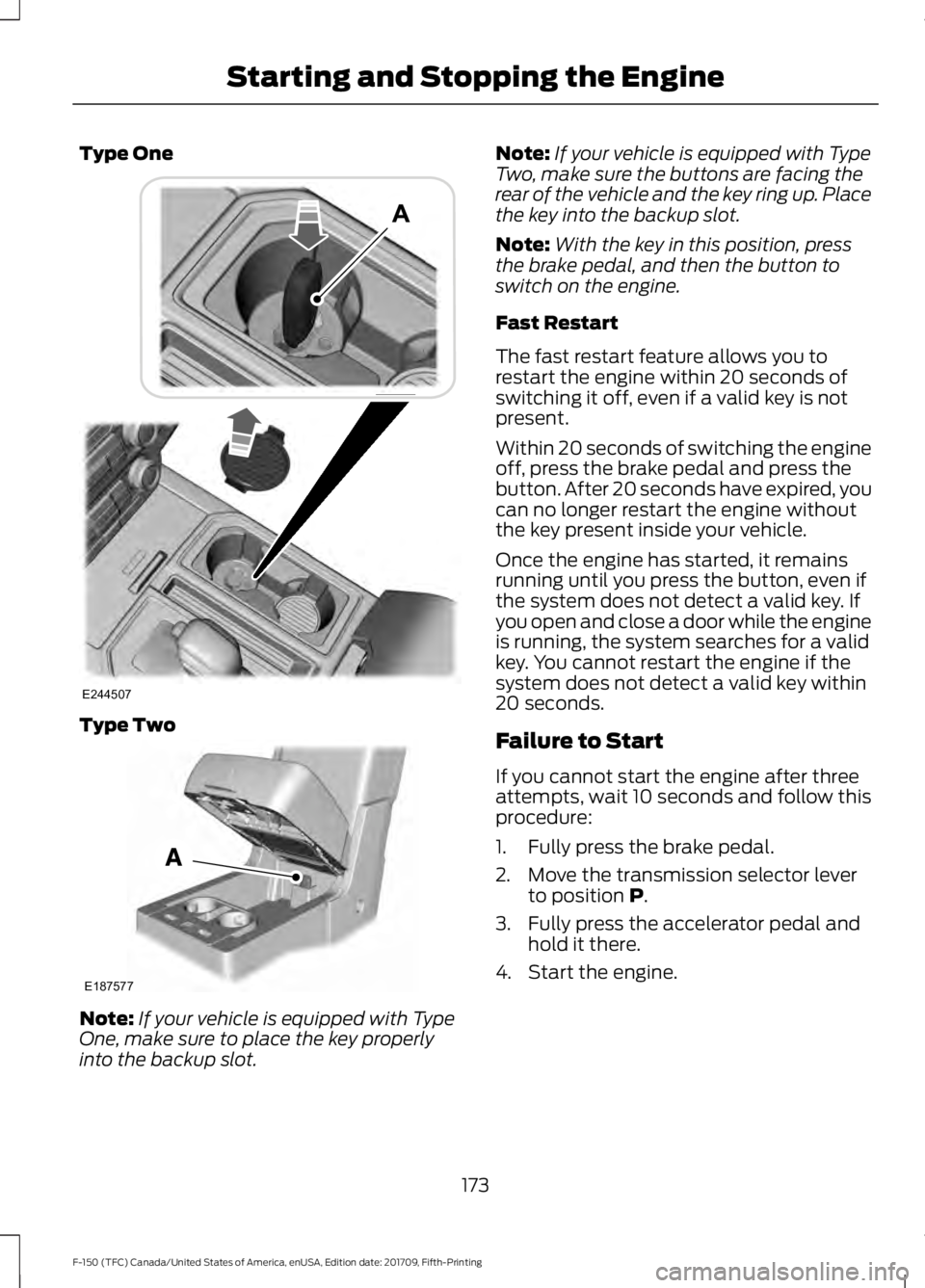 FORD F-150 2018 Owners Manual Type One
Type Two
Note:
If your vehicle is equipped with Type
One, make sure to place the key properly
into the backup slot. Note:
If your vehicle is equipped with Type
Two, make sure the buttons are FORD F-150 2018 Owners Manual Type One
Type Two
Note:
If your vehicle is equipped with Type
One, make sure to place the key properly
into the backup slot. Note:
If your vehicle is equipped with Type
Two, make sure the buttons are