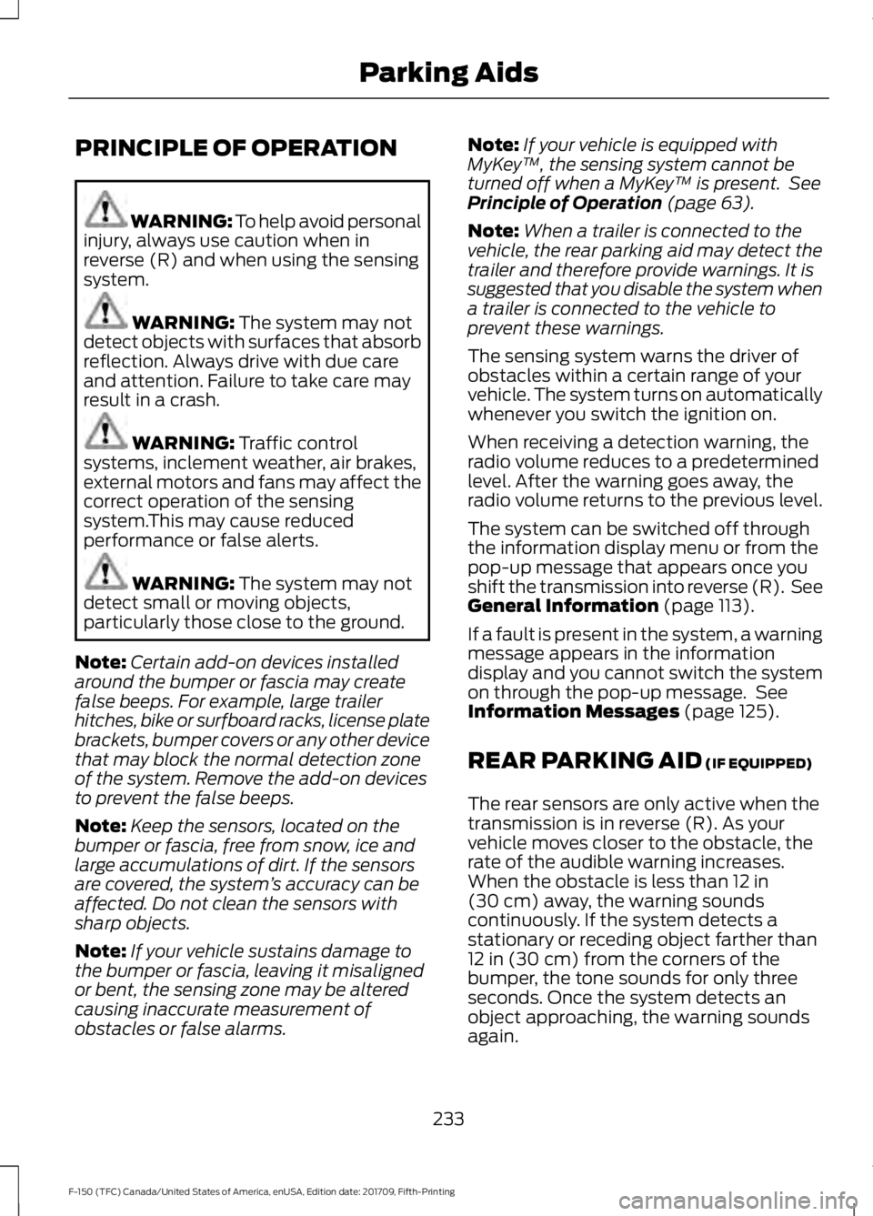 FORD F-150 2018 Owners Manual PRINCIPLE OF OPERATION
WARNING: To help avoid personal
injury, always use caution when in
reverse (R) and when using the sensing
system. WARNING: The system may not
detect objects with surfaces that a FORD F-150 2018 Owners Manual PRINCIPLE OF OPERATION
WARNING: To help avoid personal
injury, always use caution when in
reverse (R) and when using the sensing
system. WARNING: The system may not
detect objects with surfaces that a
