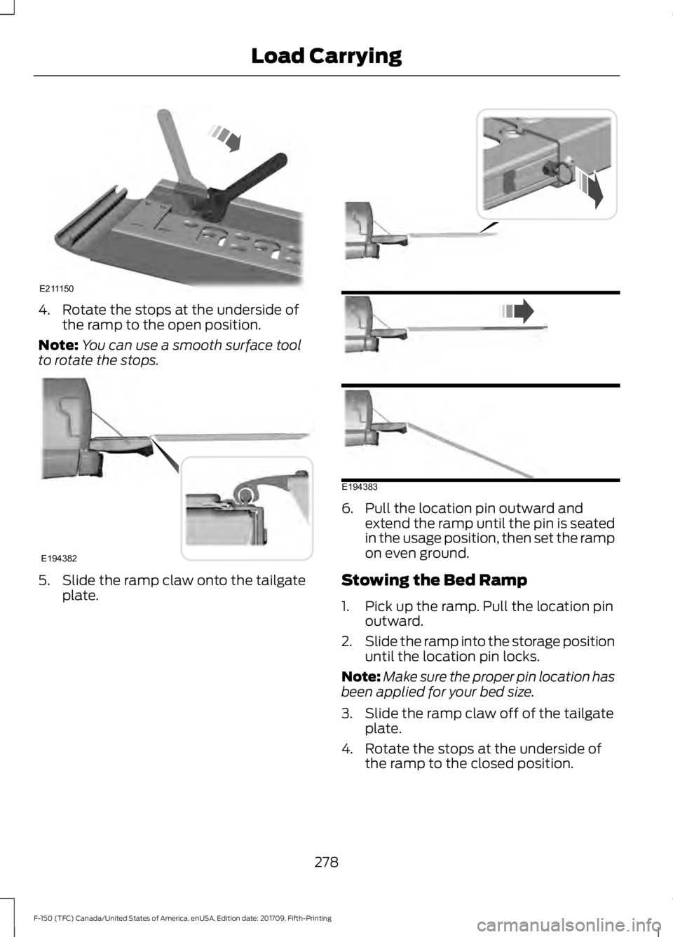 FORD F-150 2018  Owners Manual 4. Rotate the stops at the underside of
the ramp to the open position.
Note: You can use a smooth surface tool
to rotate the stops. 5. Slide the ramp claw onto the tailgate
plate. 6. Pull the location