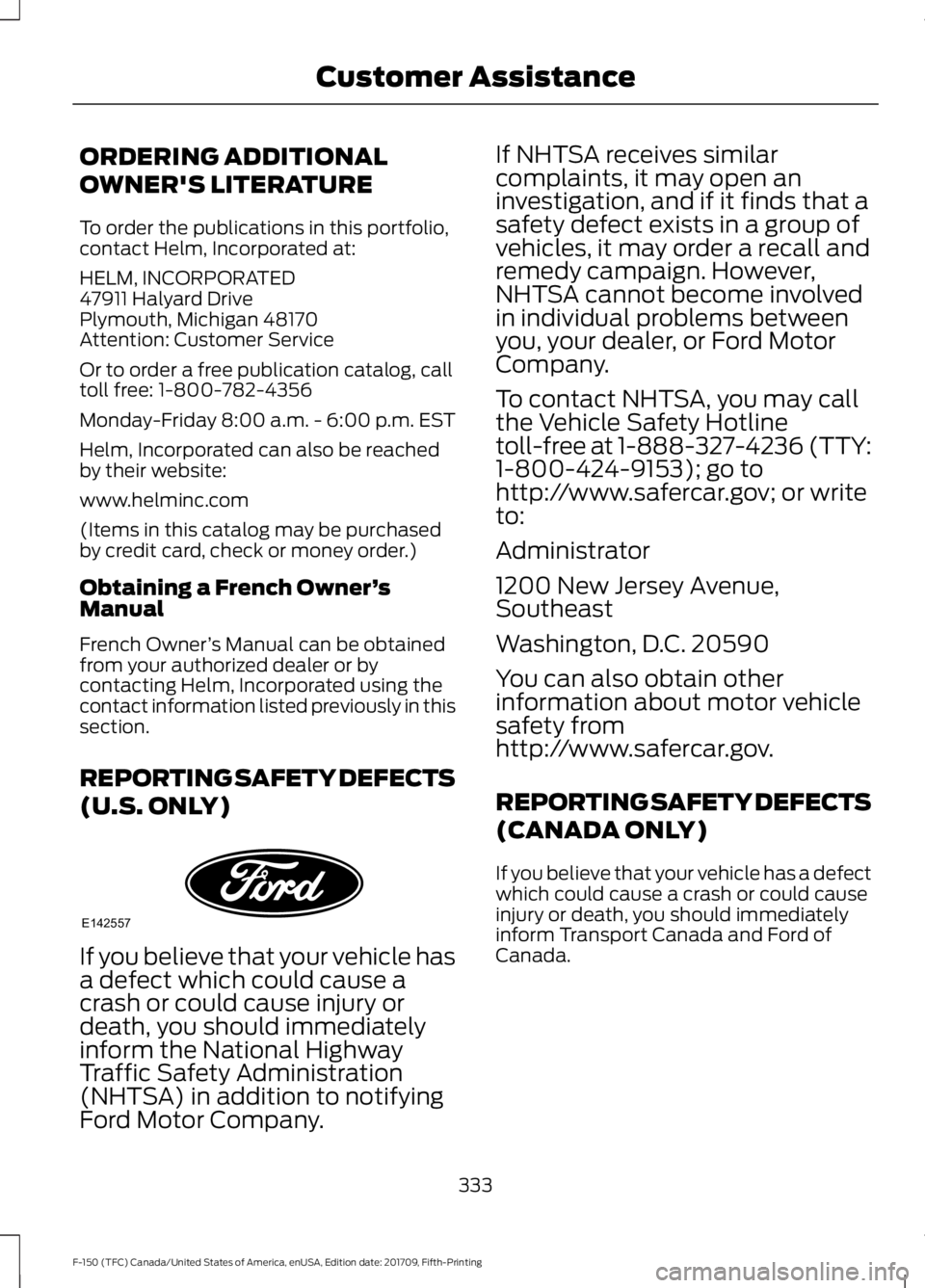 FORD F-150 2018 Owners Manual ORDERING ADDITIONAL
OWNER'S LITERATURE
To order the publications in this portfolio,
contact Helm, Incorporated at:
HELM, INCORPORATED
47911 Halyard Drive
Plymouth, Michigan 48170
Attention: Custom FORD F-150 2018 Owners Manual ORDERING ADDITIONAL
OWNER'S LITERATURE
To order the publications in this portfolio,
contact Helm, Incorporated at:
HELM, INCORPORATED
47911 Halyard Drive
Plymouth, Michigan 48170
Attention: Custom