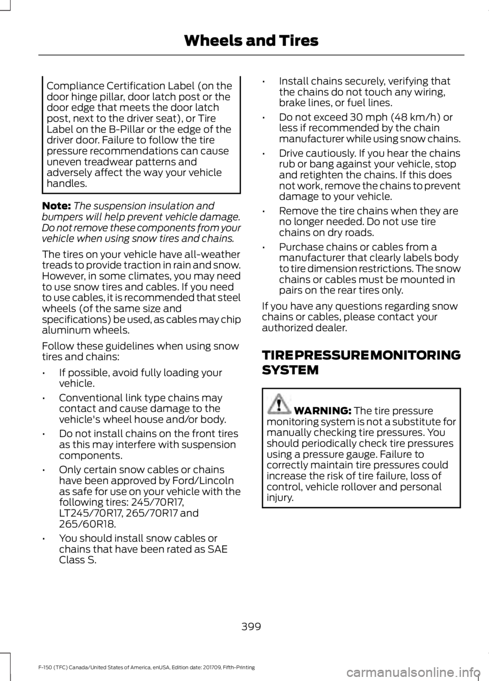 FORD F-150 2018 Owners Manual Compliance Certification Label (on the
door hinge pillar, door latch post or the
door edge that meets the door latch
post, next to the driver seat), or Tire
Label on the B-Pillar or the edge of the
dr FORD F-150 2018 Owners Manual Compliance Certification Label (on the
door hinge pillar, door latch post or the
door edge that meets the door latch
post, next to the driver seat), or Tire
Label on the B-Pillar or the edge of the
dr