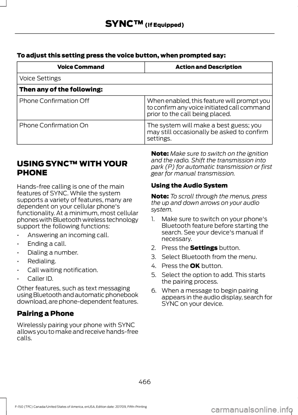 FORD F-150 2018 Owners Manual To adjust this setting press the voice button, when prompted say:
Action and Description
Voice Command
Voice Settings
Then any of the following: When enabled, this feature will prompt you
to confirm a FORD F-150 2018 Owners Manual To adjust this setting press the voice button, when prompted say:
Action and Description
Voice Command
Voice Settings
Then any of the following: When enabled, this feature will prompt you
to confirm a