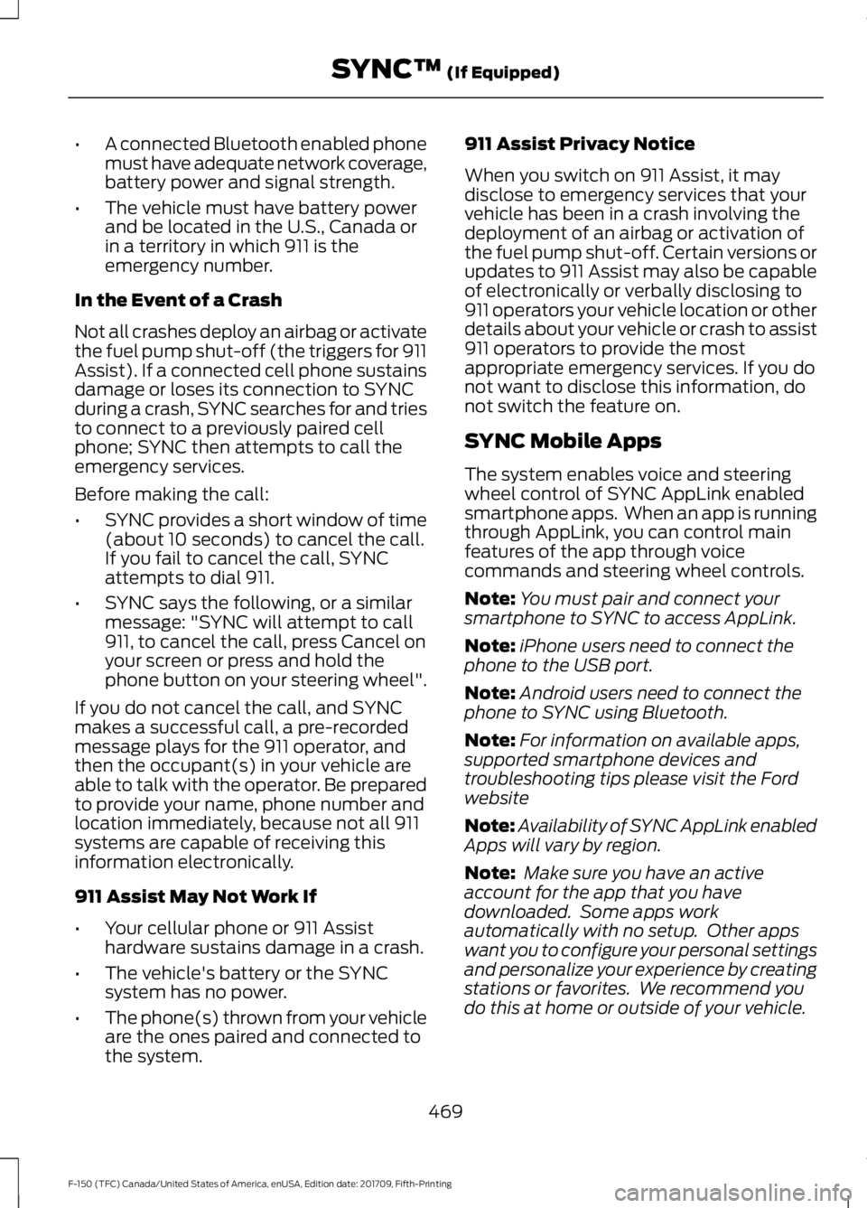 FORD F-150 2018 Owners Manual •
A connected Bluetooth enabled phone
must have adequate network coverage,
battery power and signal strength.
• The vehicle must have battery power
and be located in the U.S., Canada or
in a terri FORD F-150 2018 Owners Manual •
A connected Bluetooth enabled phone
must have adequate network coverage,
battery power and signal strength.
• The vehicle must have battery power
and be located in the U.S., Canada or
in a terri