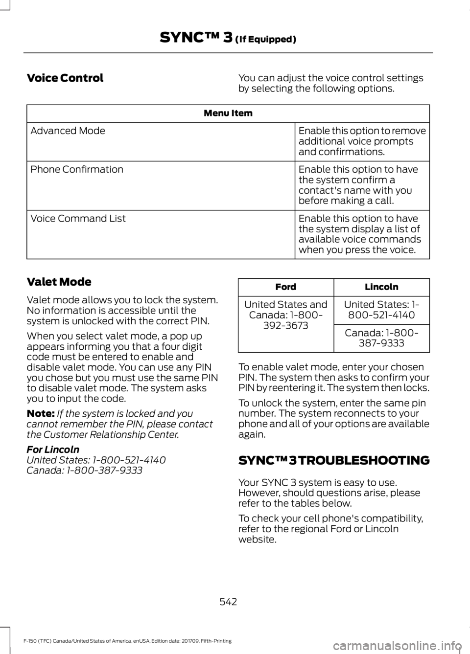 FORD F-150 2018 Owners Manual Voice Control
You can adjust the voice control settings
by selecting the following options.Menu Item
Enable this option to remove
additional voice prompts
and confirmations.
Advanced Mode
Enable this FORD F-150 2018 Owners Manual Voice Control
You can adjust the voice control settings
by selecting the following options.Menu Item
Enable this option to remove
additional voice prompts
and confirmations.
Advanced Mode
Enable this