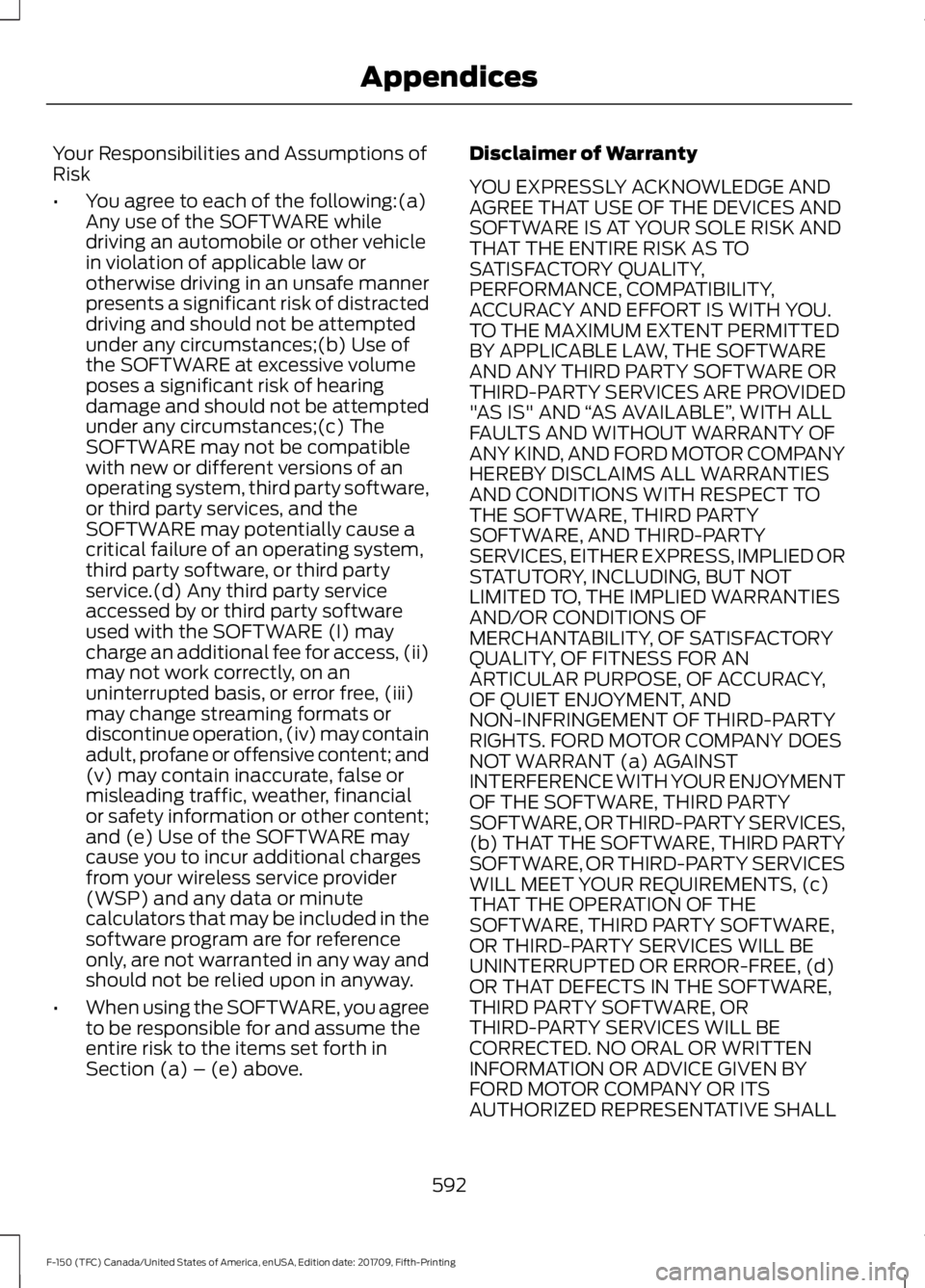 FORD F-150 2018 Owners Manual Your Responsibilities and Assumptions of
Risk
•
You agree to each of the following:(a)
Any use of the SOFTWARE while
driving an automobile or other vehicle
in violation of applicable law or
otherwis FORD F-150 2018 Owners Manual Your Responsibilities and Assumptions of
Risk
•
You agree to each of the following:(a)
Any use of the SOFTWARE while
driving an automobile or other vehicle
in violation of applicable law or
otherwis