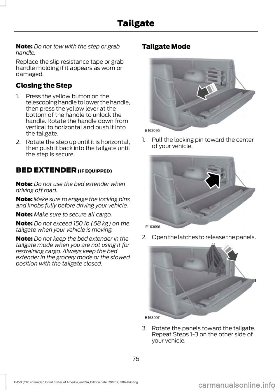 FORD F-150 2018 Owners Manual Note:
Do not tow with the step or grab
handle.
Replace the slip resistance tape or grab
handle molding if it appears as worn or
damaged.
Closing the Step
1. Press the yellow button on the telescoping FORD F-150 2018 Owners Manual Note:
Do not tow with the step or grab
handle.
Replace the slip resistance tape or grab
handle molding if it appears as worn or
damaged.
Closing the Step
1. Press the yellow button on the telescoping