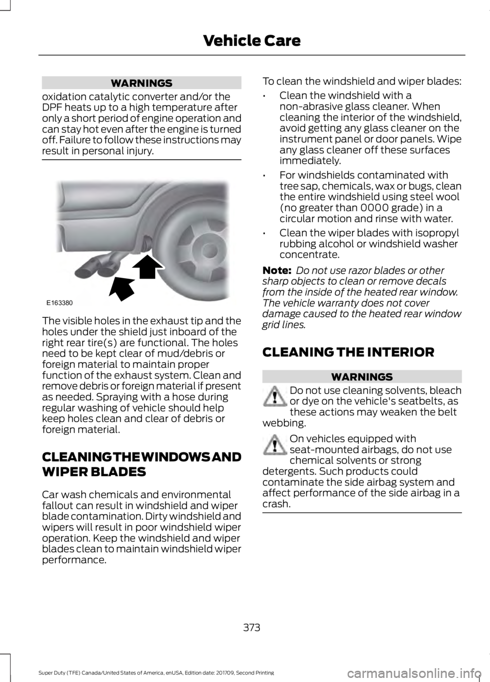 FORD F-250 2018  Owners Manual WARNINGS
oxidation catalytic converter and/or the
DPF heats up to a high temperature after
only a short period of engine operation and
can stay hot even after the engine is turned
off. Failure to foll