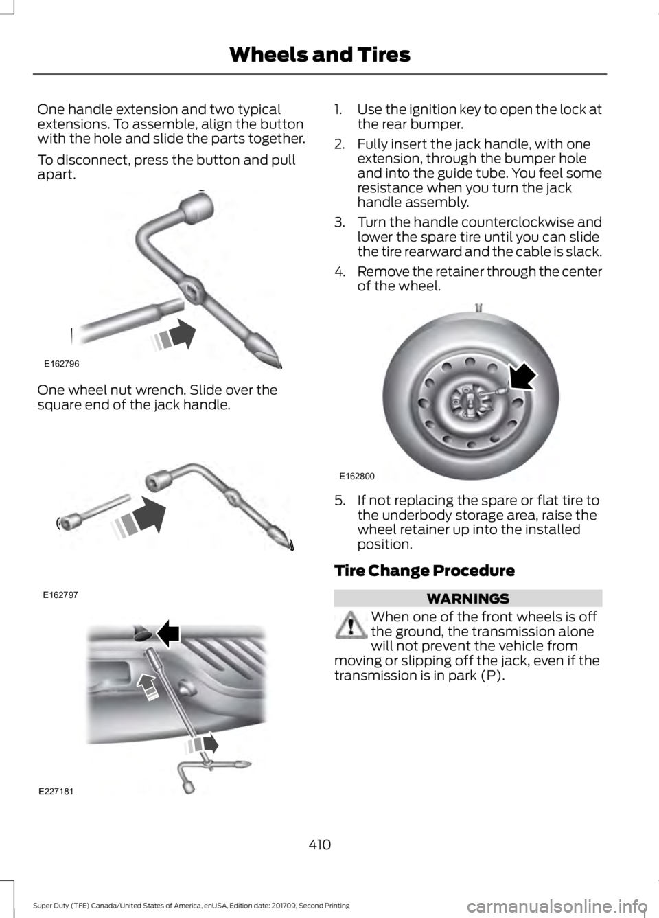 FORD F-250 2018  Owners Manual One handle extension and two typical
extensions. To assemble, align the button
with the hole and slide the parts together.
To disconnect, press the button and pull
apart.
One wheel nut wrench. Slide o