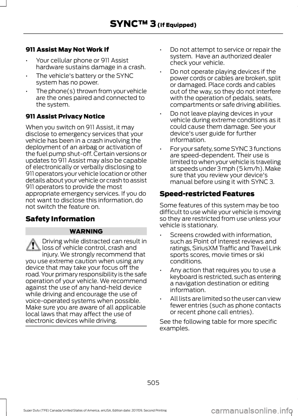 FORD F-250 2018  Owners Manual 911 Assist May Not Work If
•
Your cellular phone or 911 Assist
hardware sustains damage in a crash.
• The vehicle's battery or the SYNC
system has no power.
• The phone(s) thrown from your v