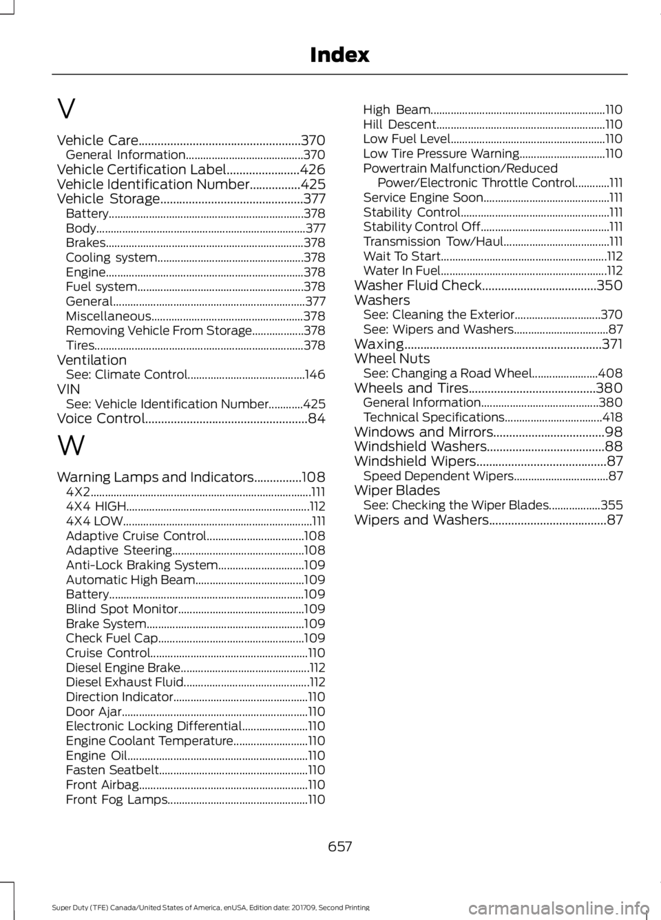 FORD F-250 2018  Owners Manual V
Vehicle Care...................................................370
General Information......................................... 370
Vehicle Certification Label.......................426
Vehicle Iden