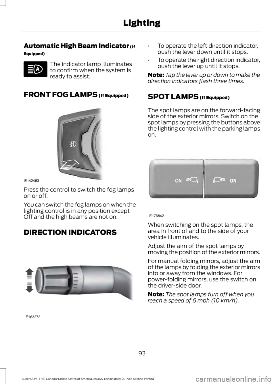 FORD F-250 2018  Owners Manual Automatic High Beam Indicator (If
Equipped) The indicator lamp illuminates
to confirm when the system is
ready to assist.
FRONT FOG LAMPS
 (If Equipped) Press the control to switch the fog lamps
on or