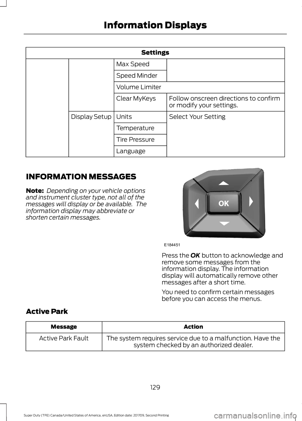 FORD F-350 2018  Owners Manual Settings
Max Speed
Speed Minder
Volume Limiter Follow onscreen directions to confirm
or modify your settings.
Clear MyKeys
Select Your Setting
Units
Display Setup
Temperature
Tire Pressure
Language
IN