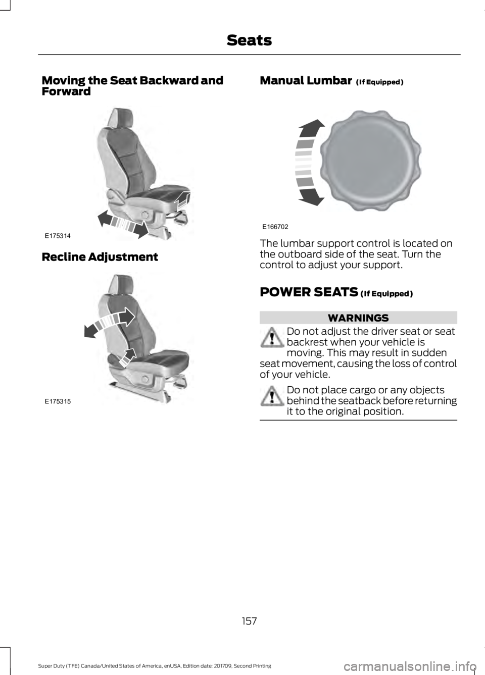 FORD F-350 2018  Owners Manual Moving the Seat Backward and
Forward
Recline Adjustment Manual Lumbar  (If Equipped)
The lumbar support control is located on
the outboard side of the seat. Turn the
control to adjust your support.
PO