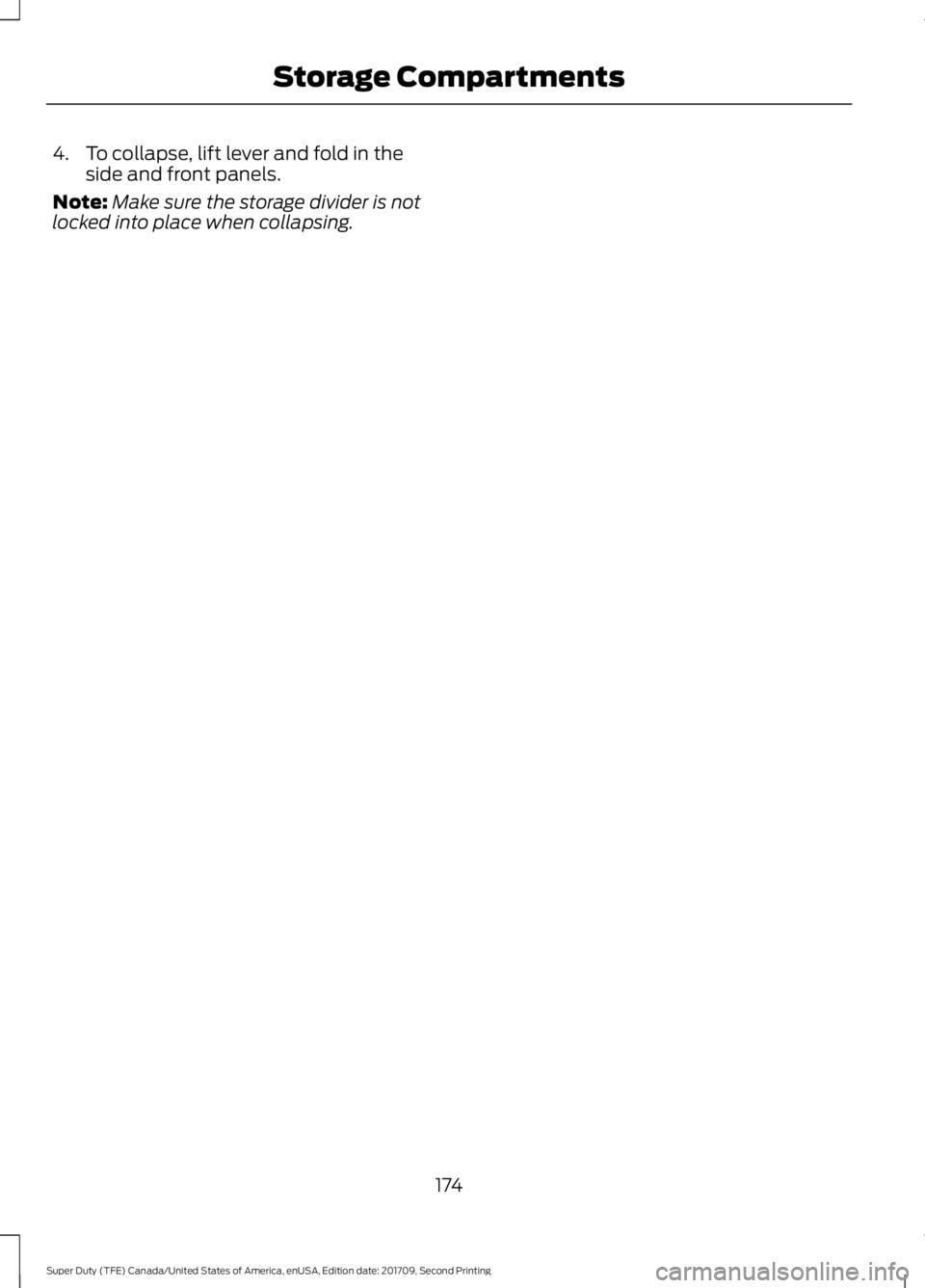 FORD F-350 2018  Owners Manual 4. To collapse, lift lever and fold in the
side and front panels.
Note: Make sure the storage divider is not
locked into place when collapsing.
174
Super Duty (TFE) Canada/United States of America, en