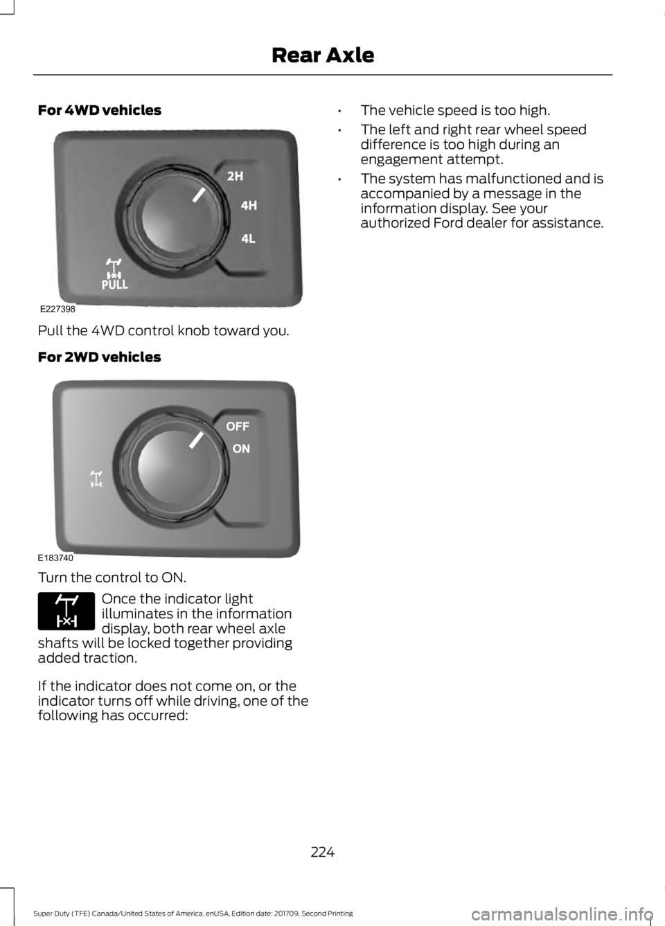 FORD F-350 2018  Owners Manual For 4WD vehicles
Pull the 4WD control knob toward you.
For 2WD vehicles
Turn the control to ON.
Once the indicator light
illuminates in the information
display, both rear wheel axle
shafts will be loc