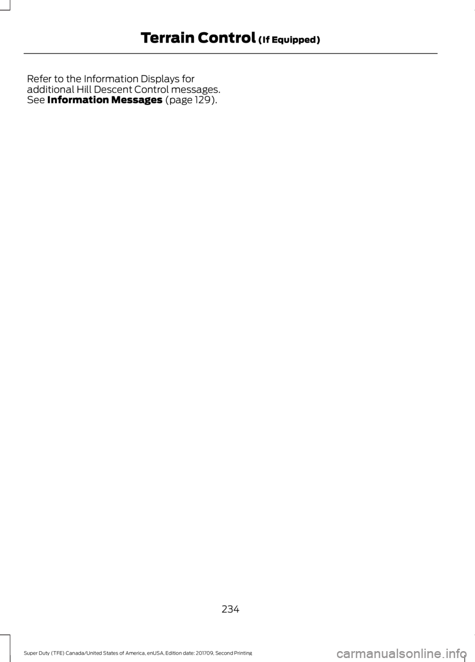 FORD F-350 2018  Owners Manual Refer to the Information Displays for
additional Hill Descent Control messages.
See Information Messages (page 129).
234
Super Duty (TFE) Canada/United States of America, enUSA, Edition date: 201709, 