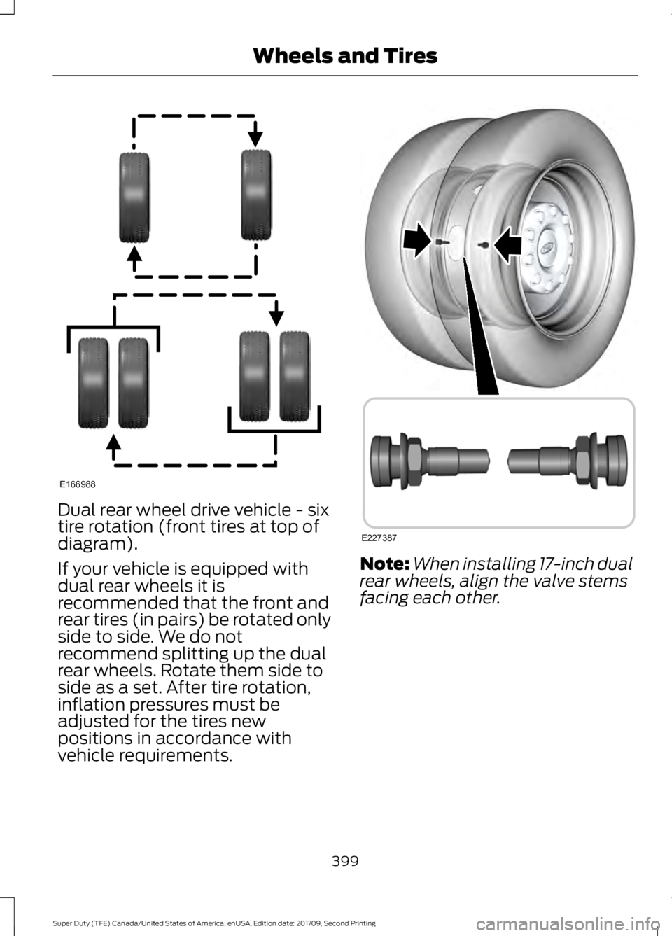FORD F-350 2018  Owners Manual Dual rear wheel drive vehicle - six
tire rotation (front tires at top of
diagram).
If your vehicle is equipped with
dual rear wheels it is
recommended that the front and
rear tires (in pairs) be rotat