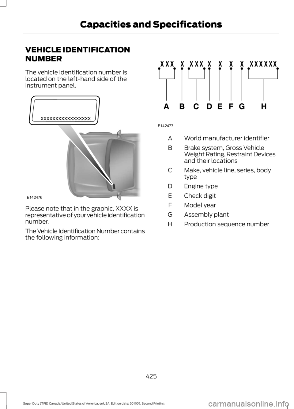 FORD F-350 2018  Owners Manual VEHICLE IDENTIFICATION
NUMBER
The vehicle identification number is
located on the left-hand side of the
instrument panel.
Please note that in the graphic, XXXX is
representative of your vehicle identi