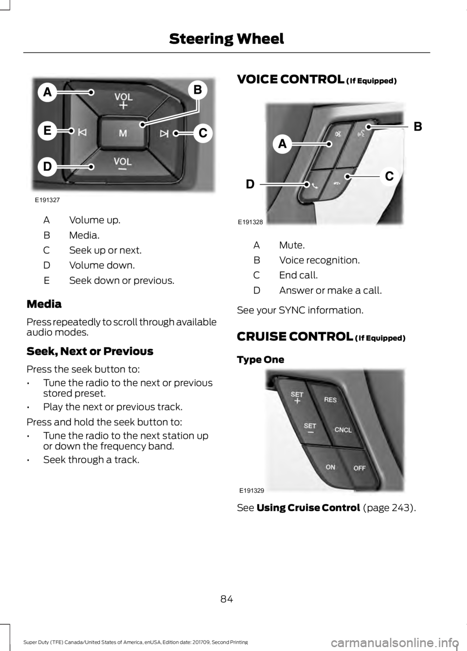 FORD F-350 2018  Owners Manual Volume up.
A
Media.
B
Seek up or next.
C
Volume down.
D
Seek down or previous.
E
Media
Press repeatedly to scroll through available
audio modes.
Seek, Next or Previous
Press the seek button to:
• Tu