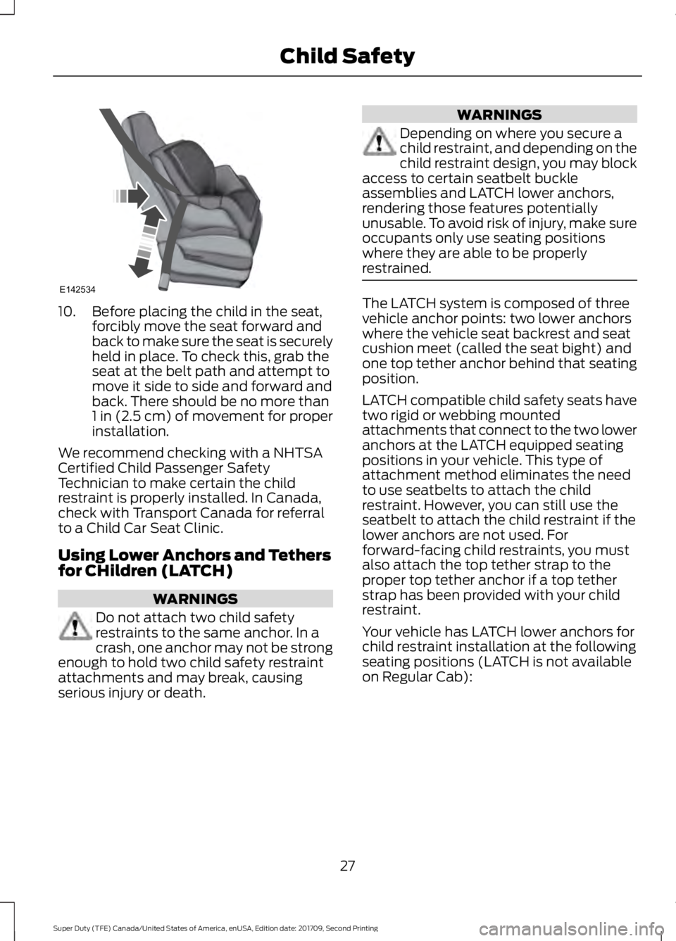 FORD F-450 2018  Owners Manual 10. Before placing the child in the seat,
forcibly move the seat forward and
back to make sure the seat is securely
held in place. To check this, grab the
seat at the belt path and attempt to
move it 