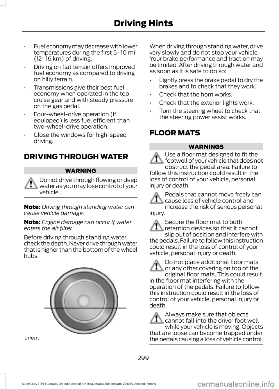 FORD F-450 2018  Owners Manual •
Fuel economy may decrease with lower
temperatures during the first 5–10 mi
(12 –16 km) of driving.
• Driving on flat terrain offers improved
fuel economy as compared to driving
on hilly terr