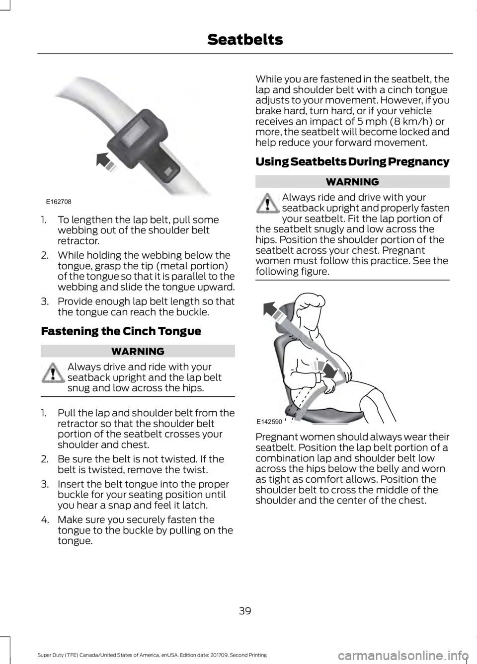 FORD F-450 2018  Owners Manual 1. To lengthen the lap belt, pull some
webbing out of the shoulder belt
retractor.
2. While holding the webbing below the tongue, grasp the tip (metal portion)
of the tongue so that it is parallel to 