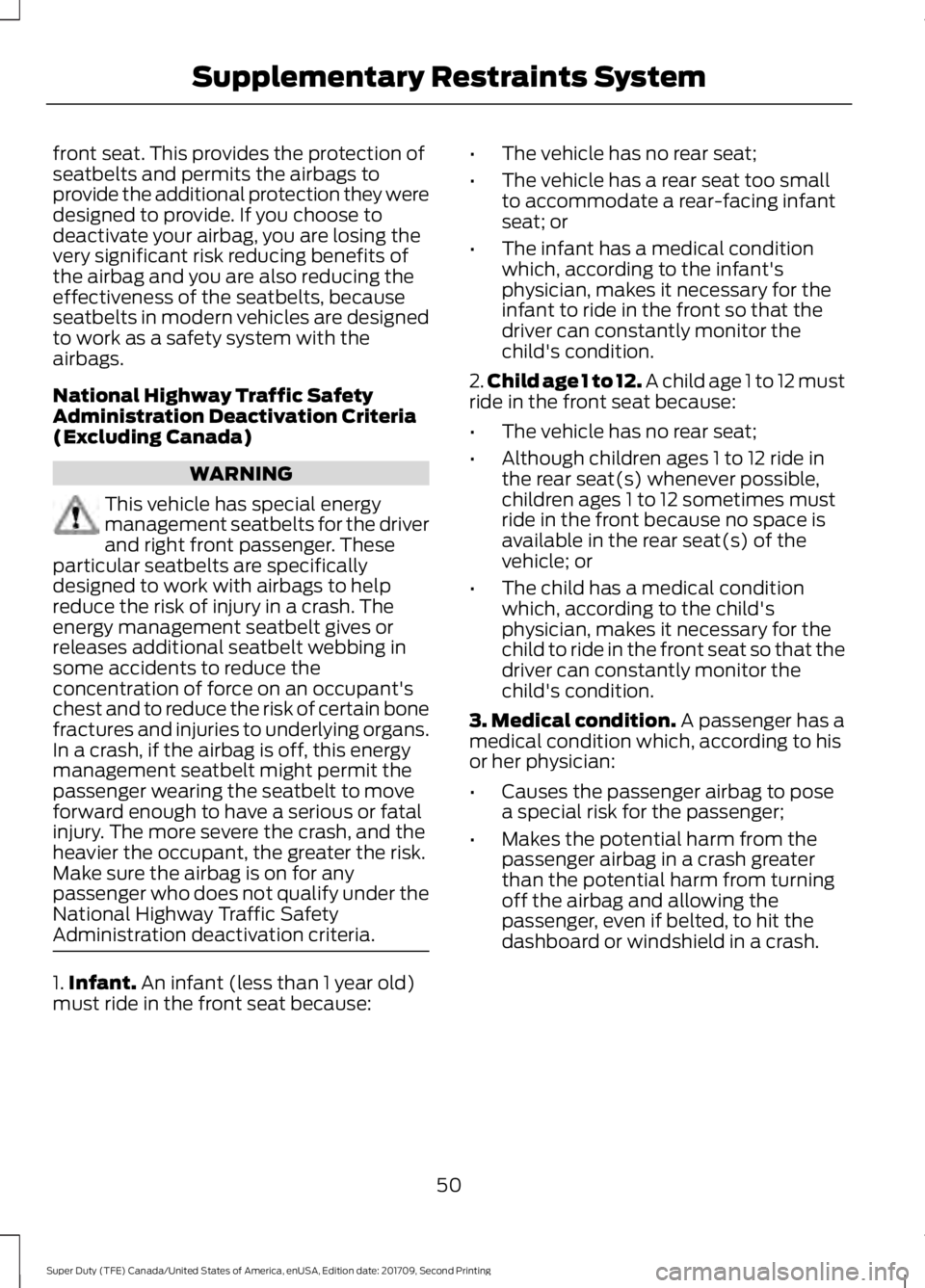 FORD F-450 2018  Owners Manual front seat. This provides the protection of
seatbelts and permits the airbags to
provide the additional protection they were
designed to provide. If you choose to
deactivate your airbag, you are losin