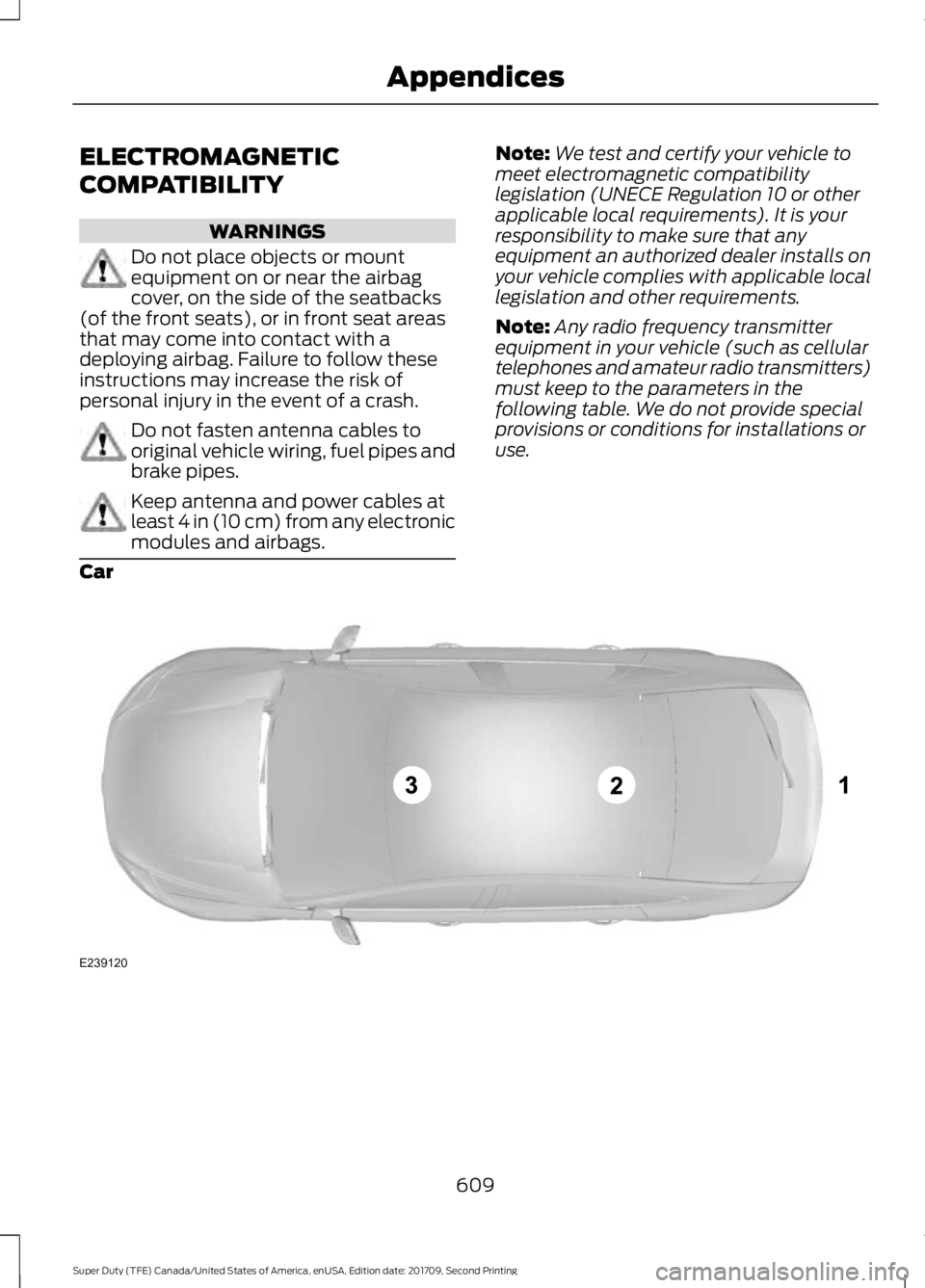FORD F-450 2018  Owners Manual ELECTROMAGNETIC
COMPATIBILITY
WARNINGS
Do not place objects or mount
equipment on or near the airbag
cover, on the side of the seatbacks
(of the front seats), or in front seat areas
that may come into