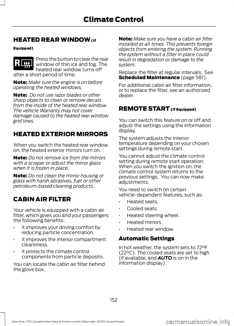 FORD F-550 2018  Owners Manual HEATED REAR WINDOW (If
Equipped) Press the button to clear the rear
window of thin ice and fog. The
heated rear window turns off
after a short period of time.
Note: Make sure the engine is on before
o