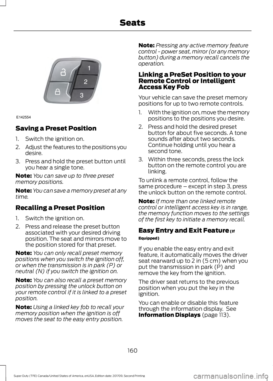 FORD F-550 2018  Owners Manual Saving a Preset Position
1. Switch the ignition on.
2.
Adjust the features to the positions you
desire.
3. Press and hold the preset button until you hear a single tone.
Note: You can save up to three