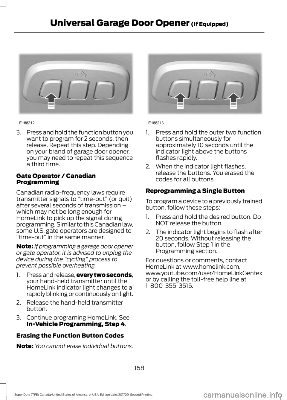 FORD F-550 2018  Owners Manual 3.
Press and hold the function button you
want to program for 2 seconds, then
release. Repeat this step. Depending
on your brand of garage door opener,
you may need to repeat this sequence
a third tim