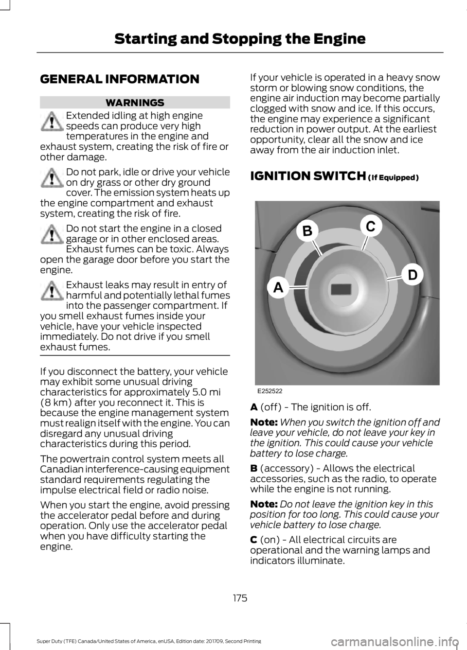 FORD F-550 2018  Owners Manual GENERAL INFORMATION
WARNINGS
Extended idling at high engine
speeds can produce very high
temperatures in the engine and
exhaust system, creating the risk of fire or
other damage. Do not park, idle or 