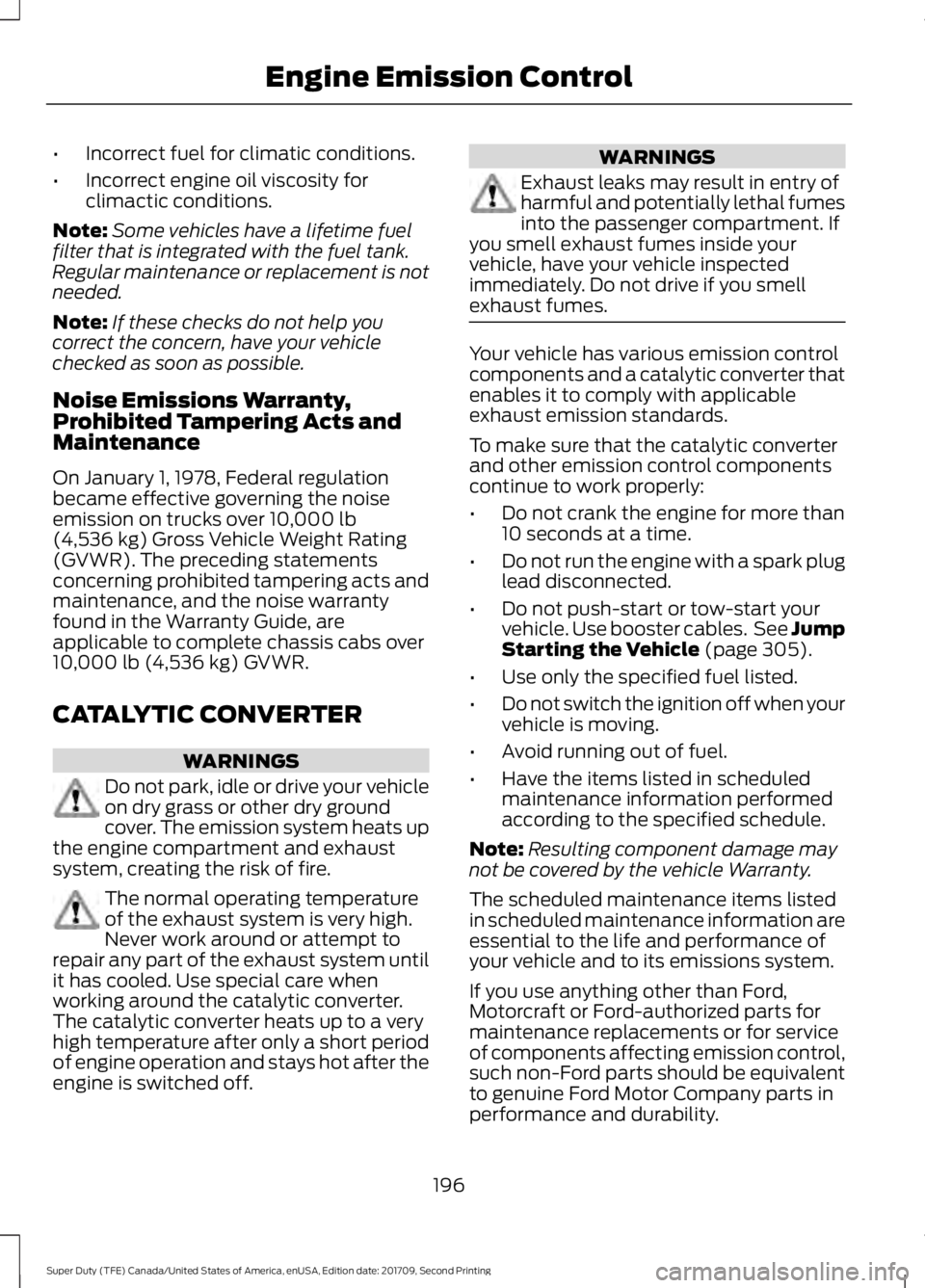 FORD F-550 2018  Owners Manual •
Incorrect fuel for climatic conditions.
• Incorrect engine oil viscosity for
climactic conditions.
Note: Some vehicles have a lifetime fuel
filter that is integrated with the fuel tank.
Regular 