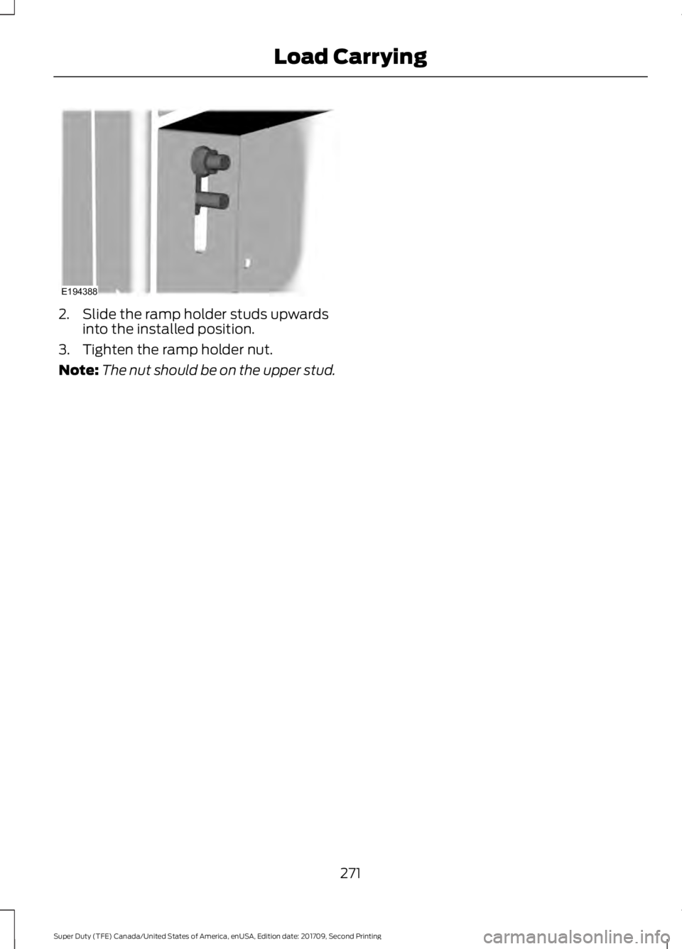 FORD F-550 2018  Owners Manual 2. Slide the ramp holder studs upwards
into the installed position.
3. Tighten the ramp holder nut.
Note: The nut should be on the upper stud.
271
Super Duty (TFE) Canada/United States of America, enU