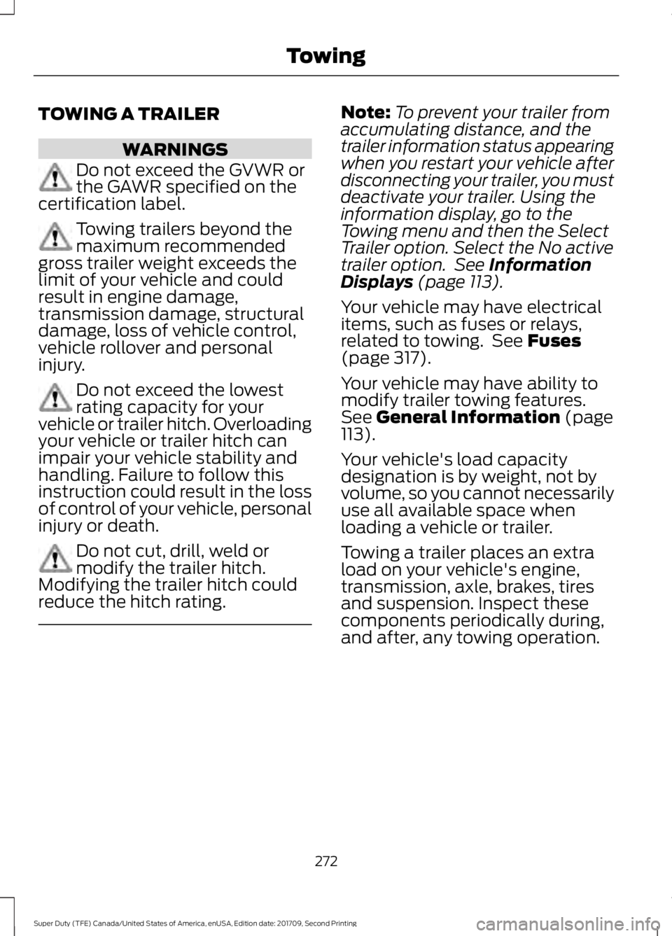 FORD F-550 2018  Owners Manual TOWING A TRAILER
WARNINGS
Do not exceed the GVWR or
the GAWR specified on the
certification label. Towing trailers beyond the
maximum recommended
gross trailer weight exceeds the
limit of your vehicle