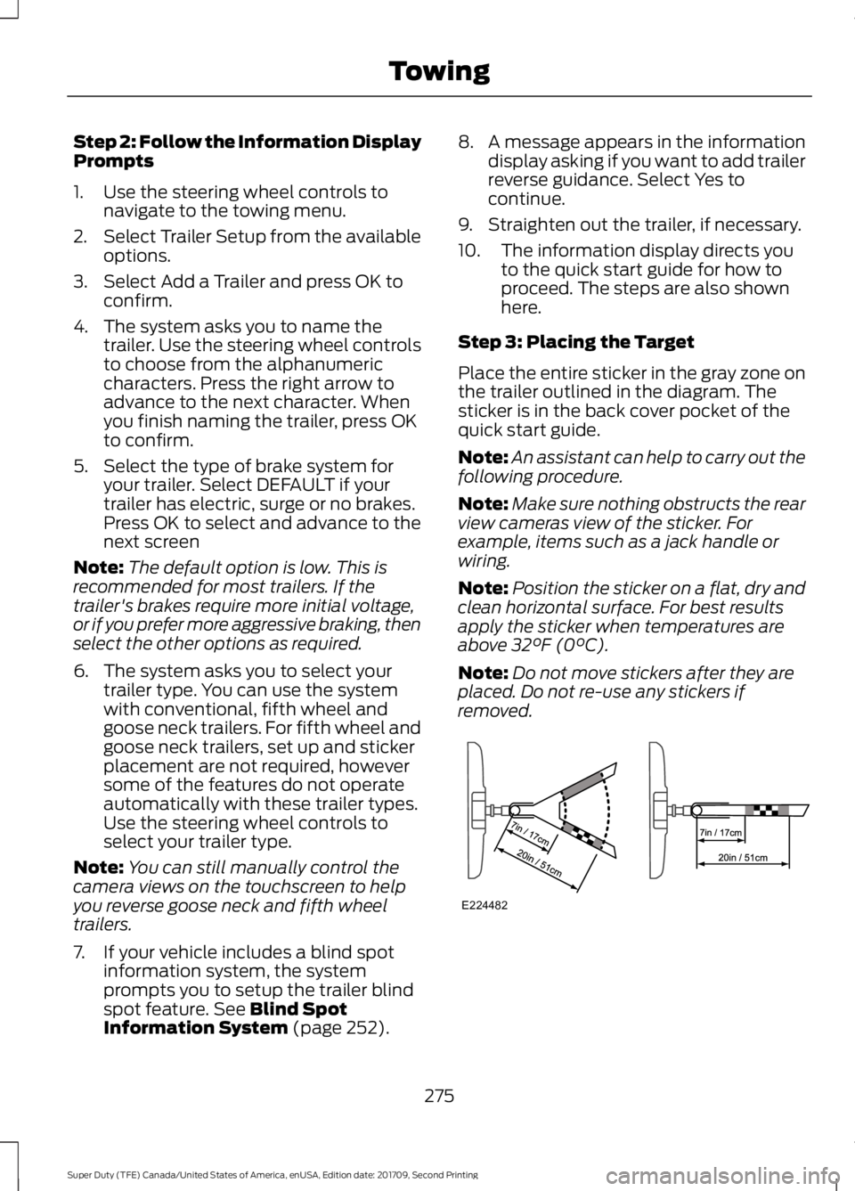 FORD F-550 2018  Owners Manual Step 2: Follow the Information Display
Prompts
1. Use the steering wheel controls to
navigate to the towing menu.
2. Select Trailer Setup from the available
options.
3. Select Add a Trailer and press 