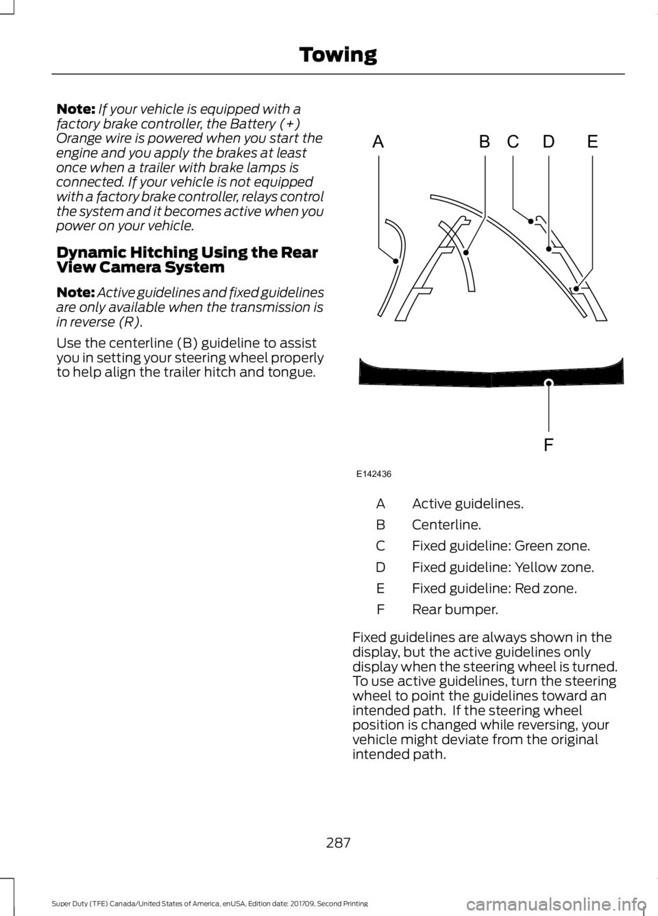FORD F-550 2018  Owners Manual Note:
If your vehicle is equipped with a
factory brake controller, the Battery (+)
Orange wire is powered when you start the
engine and you apply the brakes at least
once when a trailer with brake lam