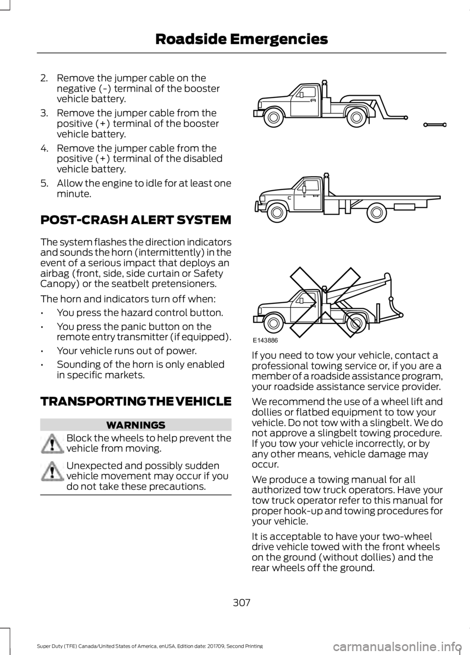 FORD F-550 2018  Owners Manual 2. Remove the jumper cable on the
negative (-) terminal of the booster
vehicle battery.
3. Remove the jumper cable from the positive (+) terminal of the booster
vehicle battery.
4. Remove the jumper c