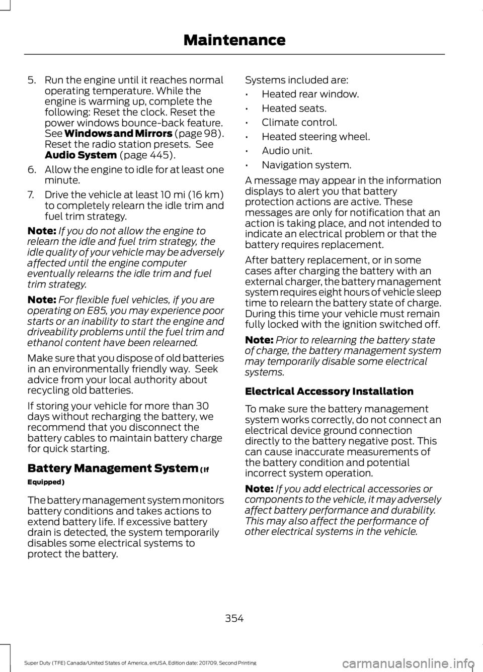 FORD F-550 2018  Owners Manual 5. Run the engine until it reaches normal
operating temperature. While the
engine is warming up, complete the
following: Reset the clock. Reset the
power windows bounce-back feature.
See Windows and M