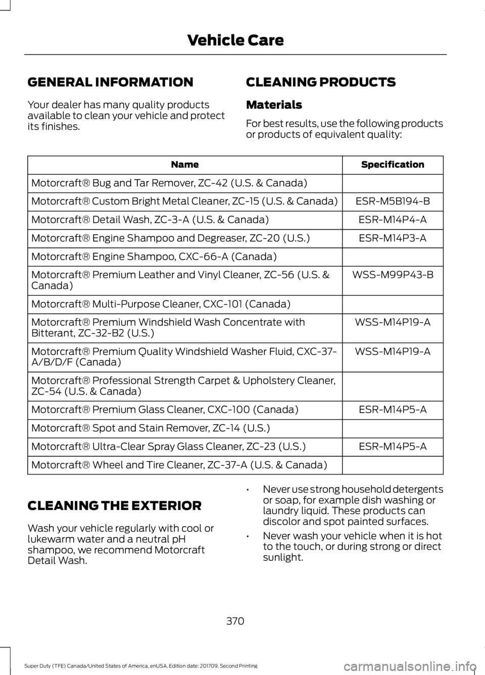FORD F-550 2018  Owners Manual GENERAL INFORMATION
Your dealer has many quality products
available to clean your vehicle and protect
its finishes.
CLEANING PRODUCTS
Materials
For best results, use the following products
or products