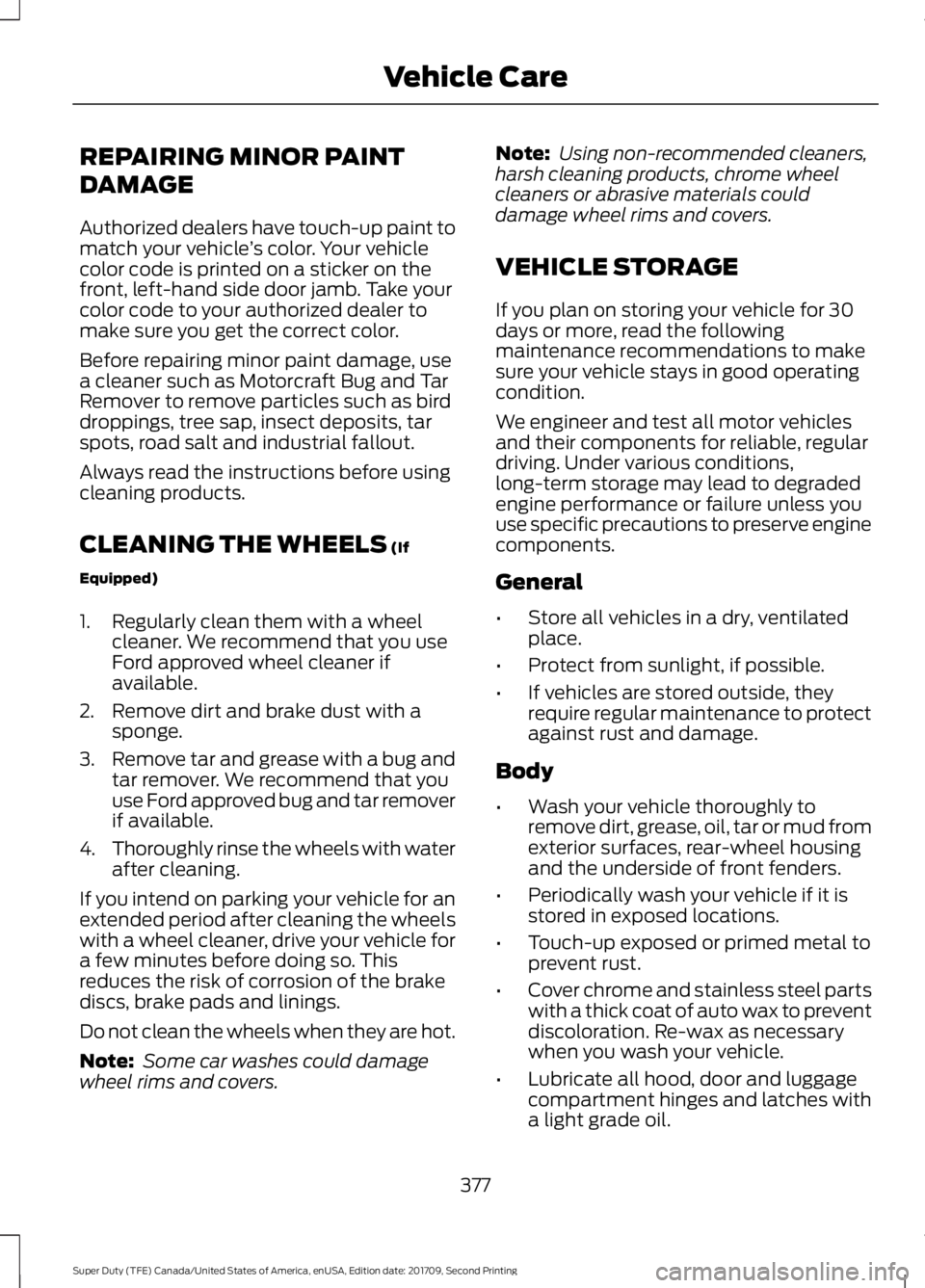 FORD F-550 2018  Owners Manual REPAIRING MINOR PAINT
DAMAGE
Authorized dealers have touch-up paint to
match your vehicle
’s color. Your vehicle
color code is printed on a sticker on the
front, left-hand side door jamb. Take your
