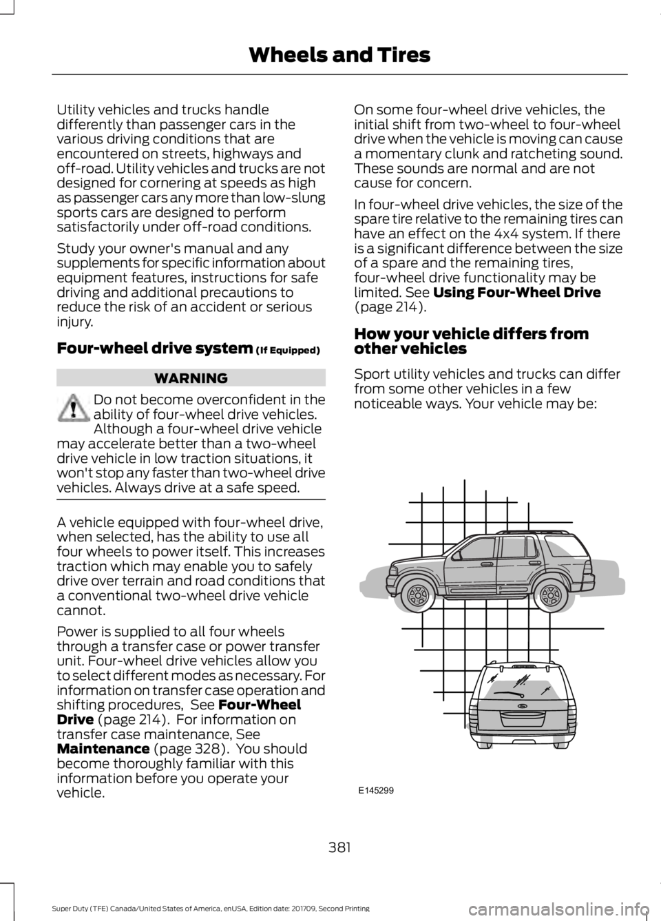 FORD F-550 2018  Owners Manual Utility vehicles and trucks handle
differently than passenger cars in the
various driving conditions that are
encountered on streets, highways and
off-road. Utility vehicles and trucks are not
designe