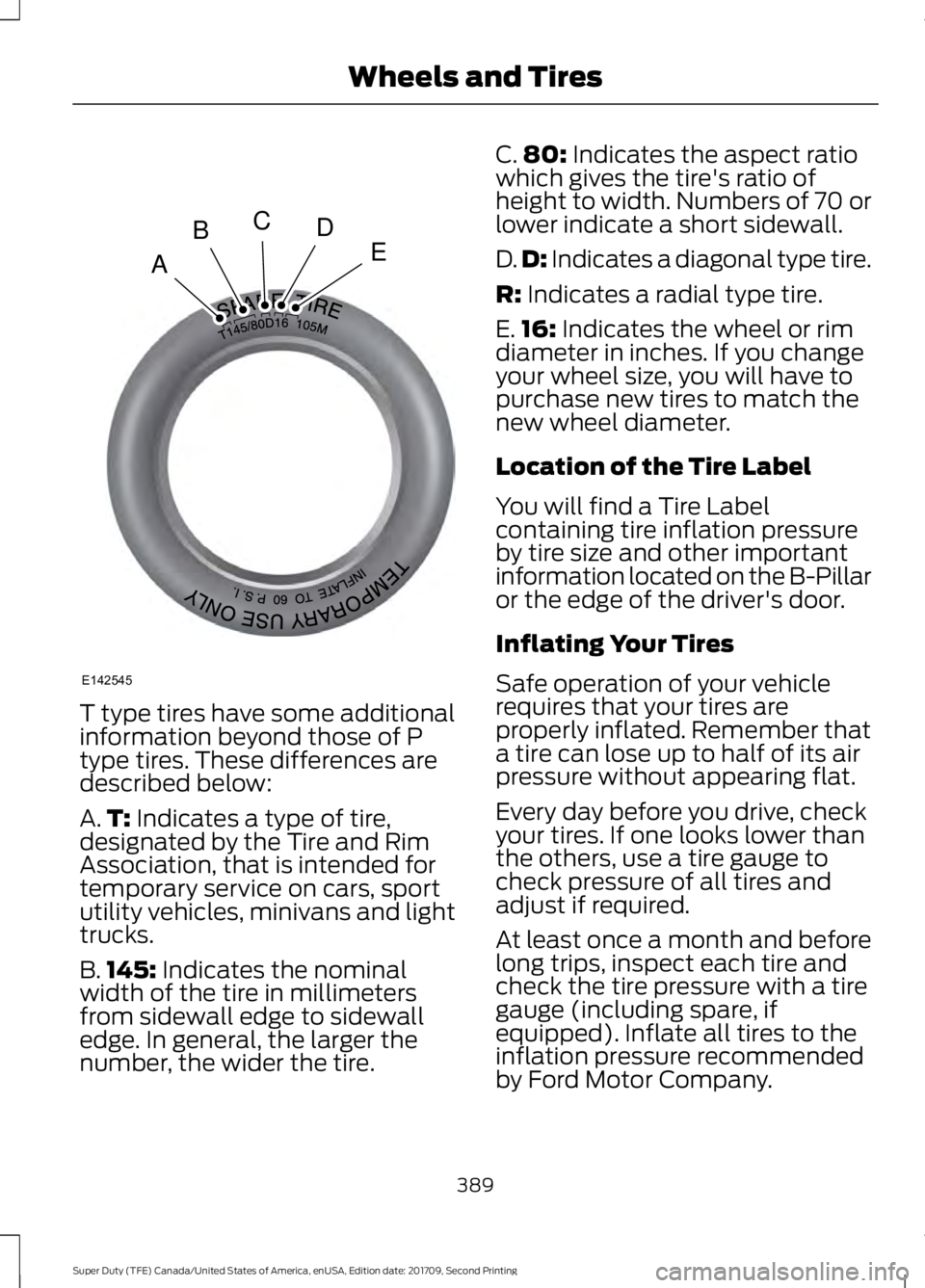 FORD F-550 2018  Owners Manual T type tires have some additional
information beyond those of P
type tires. These differences are
described below:
A.
T: Indicates a type of tire,
designated by the Tire and Rim
Association, that is i