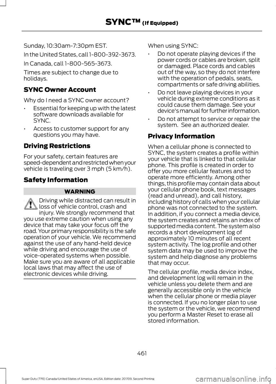 FORD F-550 2018  Owners Manual Sunday, 10:30am-7:30pm EST.
In the United States, call 1-800-392-3673.
In Canada, call 1-800-565-3673.
Times are subject to change due to
holidays.
SYNC Owner Account
Why do I need a SYNC owner accoun