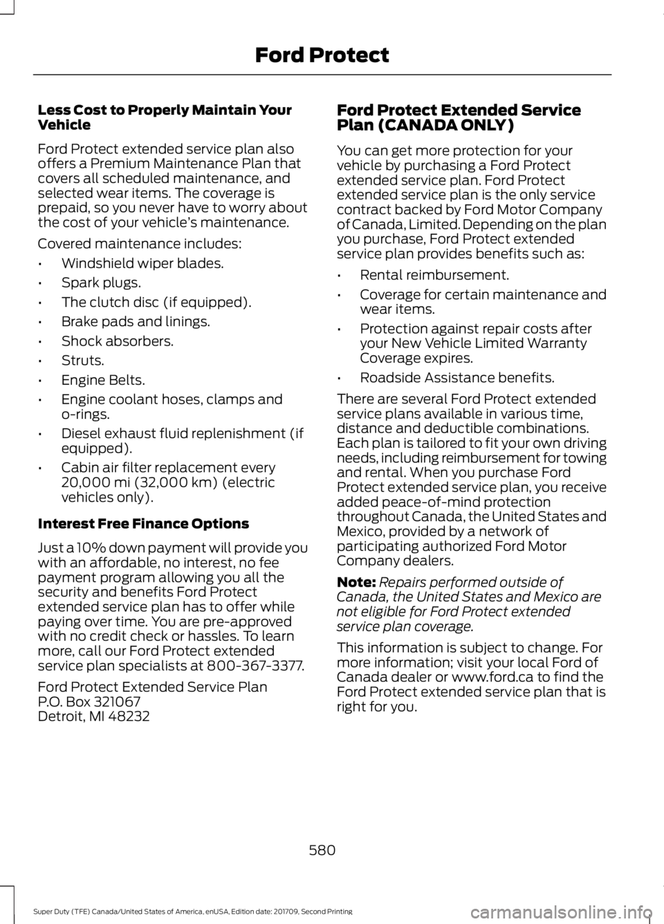 FORD F-550 2018  Owners Manual Less Cost to Properly Maintain Your
Vehicle
Ford Protect extended service plan also
offers a Premium Maintenance Plan that
covers all scheduled maintenance, and
selected wear items. The coverage is
pr