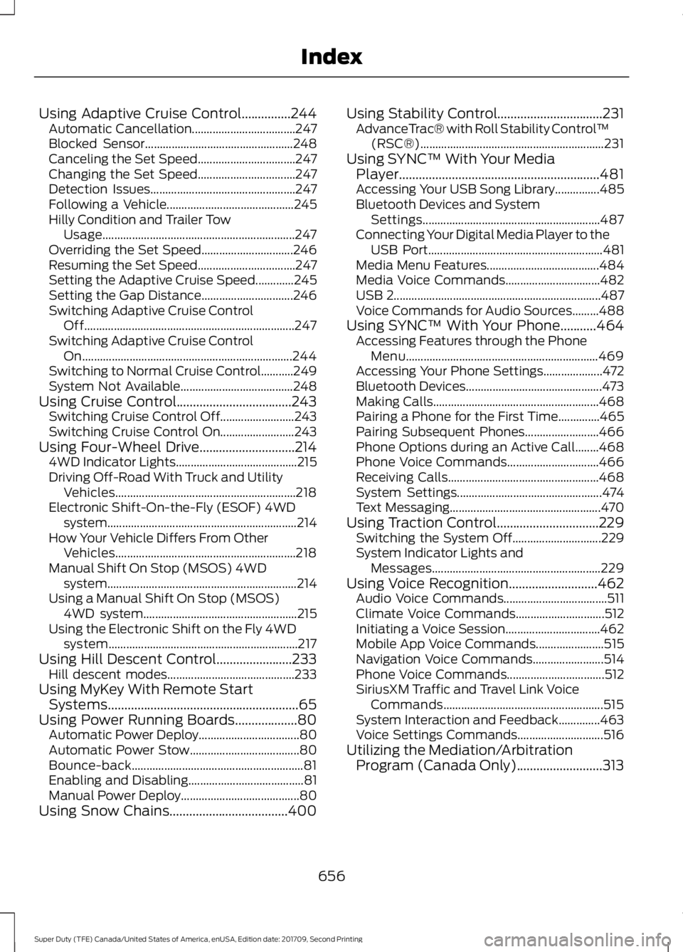 FORD F-550 2018  Owners Manual Using Adaptive Cruise Control...............244
Automatic Cancellation................................... 247
Blocked Sensor.................................................. 248
Canceling the Set Spe