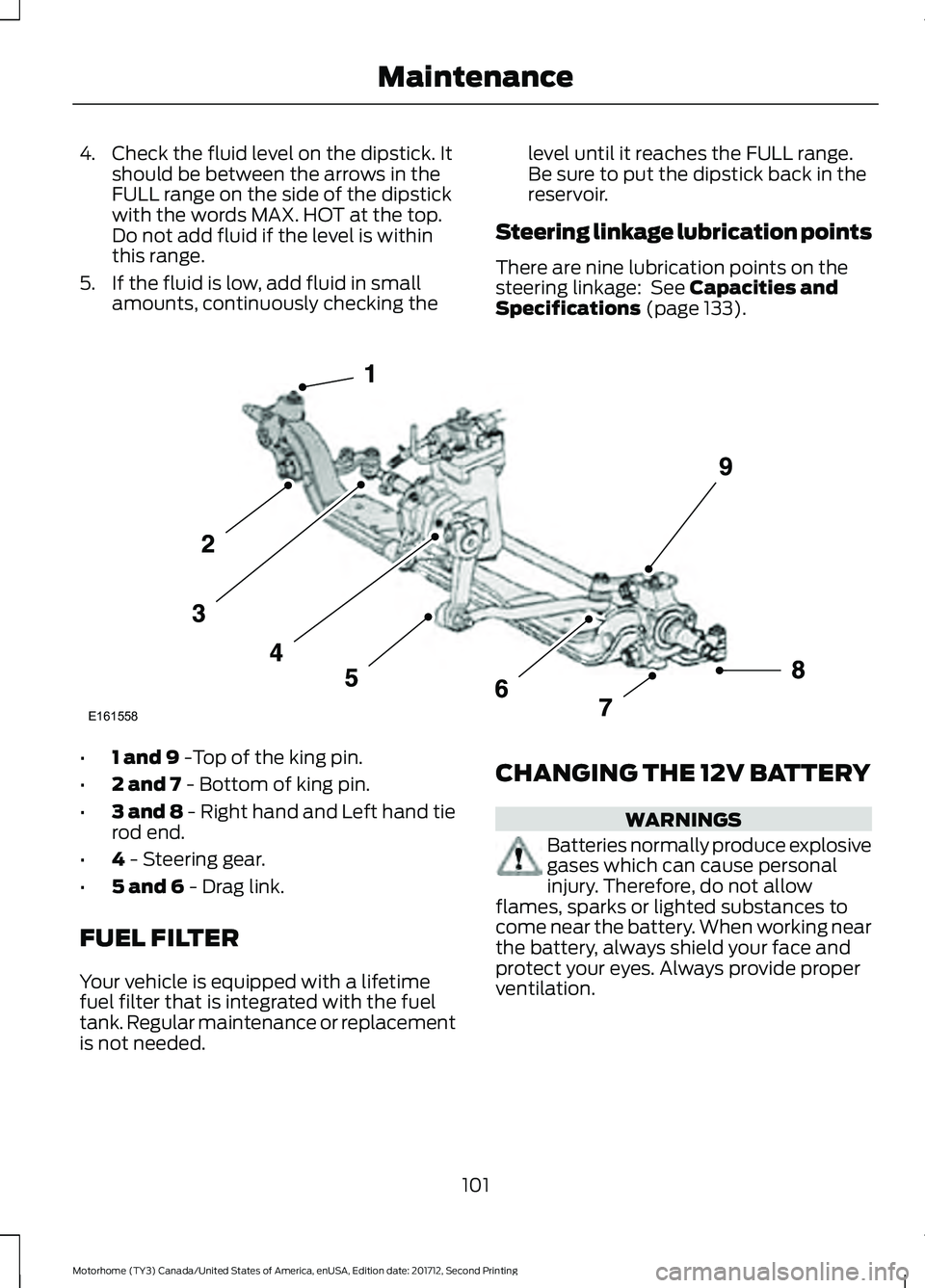 FORD F-59 2018 Owners Manual 4. Check the fluid level on the dipstick. It
should be between the arrows in the
FULL range on the side of the dipstick
with the words MAX. HOT at the top.
Do not add fluid if the level is within
this FORD F-59 2018 Owners Manual 4. Check the fluid level on the dipstick. It
should be between the arrows in the
FULL range on the side of the dipstick
with the words MAX. HOT at the top.
Do not add fluid if the level is within
this