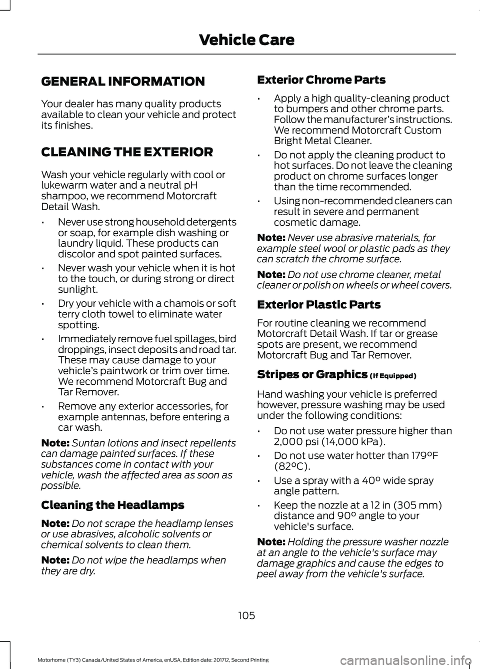 FORD F-59 2018 Owners Manual GENERAL INFORMATION
Your dealer has many quality products
available to clean your vehicle and protect
its finishes.
CLEANING THE EXTERIOR
Wash your vehicle regularly with cool or
lukewarm water and a FORD F-59 2018 Owners Manual GENERAL INFORMATION
Your dealer has many quality products
available to clean your vehicle and protect
its finishes.
CLEANING THE EXTERIOR
Wash your vehicle regularly with cool or
lukewarm water and a