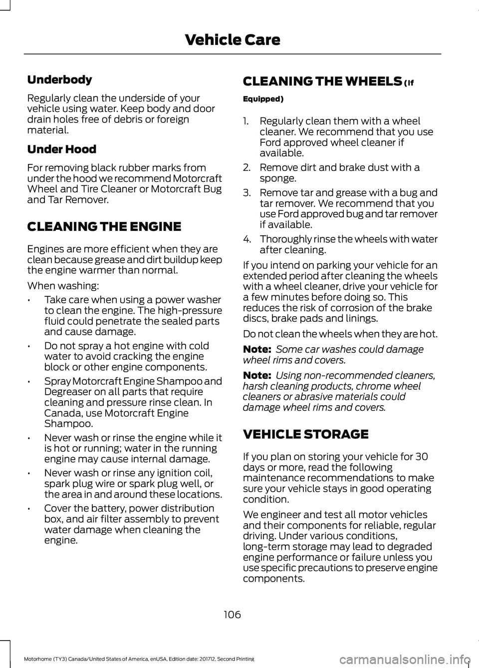 FORD F-59 2018 Owners Manual Underbody
Regularly clean the underside of your
vehicle using water. Keep body and door
drain holes free of debris or foreign
material.
Under Hood
For removing black rubber marks from
under the hood w FORD F-59 2018 Owners Manual Underbody
Regularly clean the underside of your
vehicle using water. Keep body and door
drain holes free of debris or foreign
material.
Under Hood
For removing black rubber marks from
under the hood w