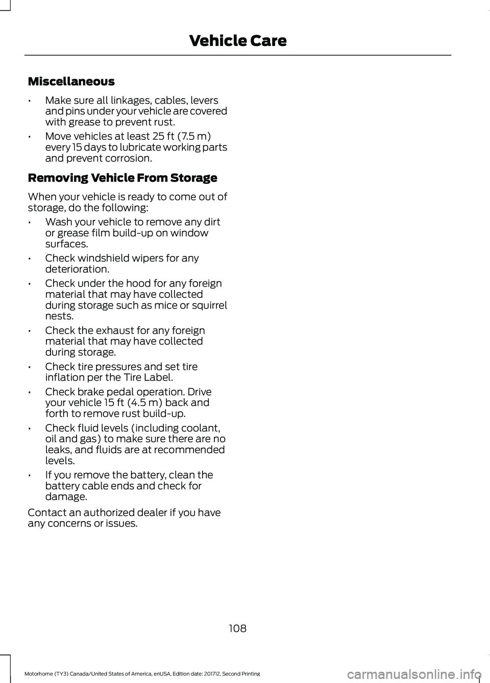FORD F-59 2018 Owners Manual Miscellaneous
•
Make sure all linkages, cables, levers
and pins under your vehicle are covered
with grease to prevent rust.
• Move vehicles at least 25 ft (7.5 m)
every 15 days to lubricate workin FORD F-59 2018 Owners Manual Miscellaneous
•
Make sure all linkages, cables, levers
and pins under your vehicle are covered
with grease to prevent rust.
• Move vehicles at least 25 ft (7.5 m)
every 15 days to lubricate workin